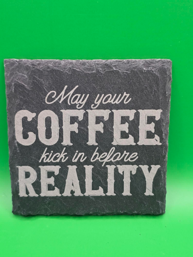 May your coffee kick in before reality slate coaster