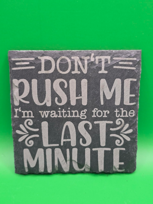 Don't rush me i'm waiting for the last minute slate coaster
