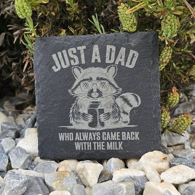 Just a dad who always came back with the milk slate coaster