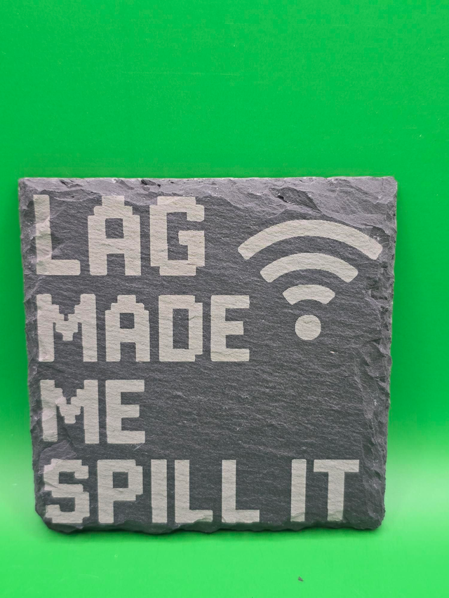 Lag made me spill it slate coaster