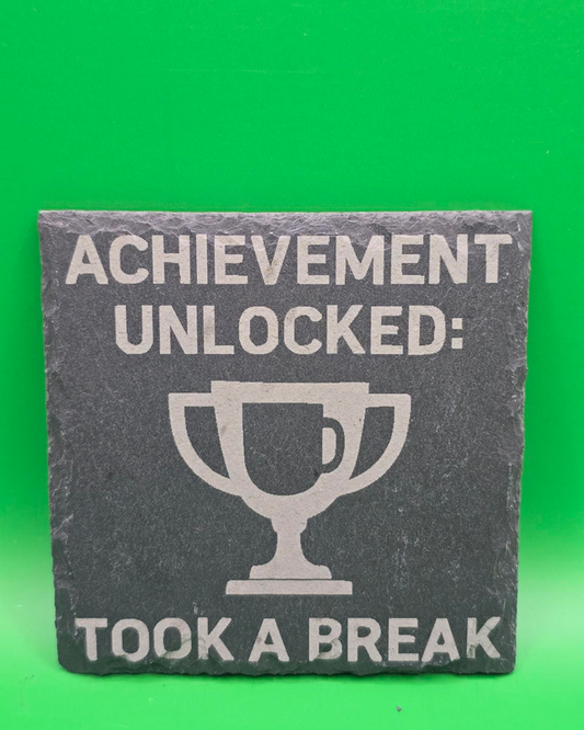 Achievement Unlocked: Took a break slate coaster