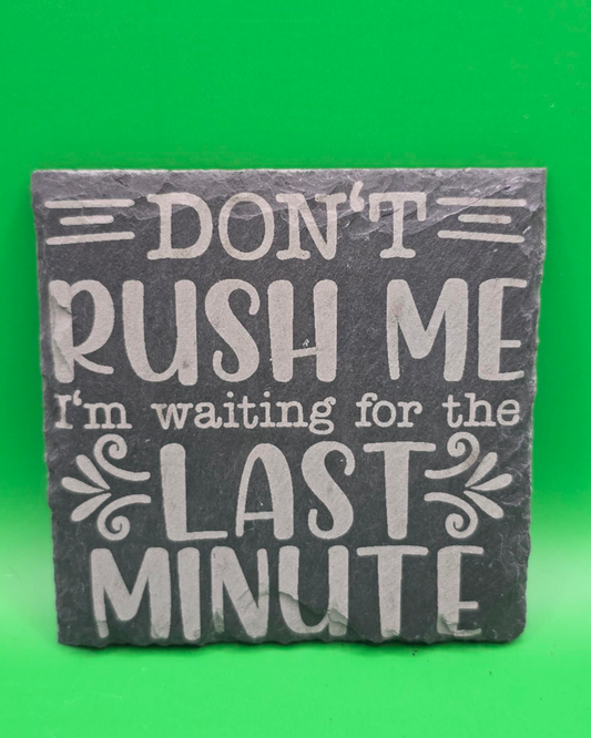 Don't rush me i'm waiting for the last minute slate coaster