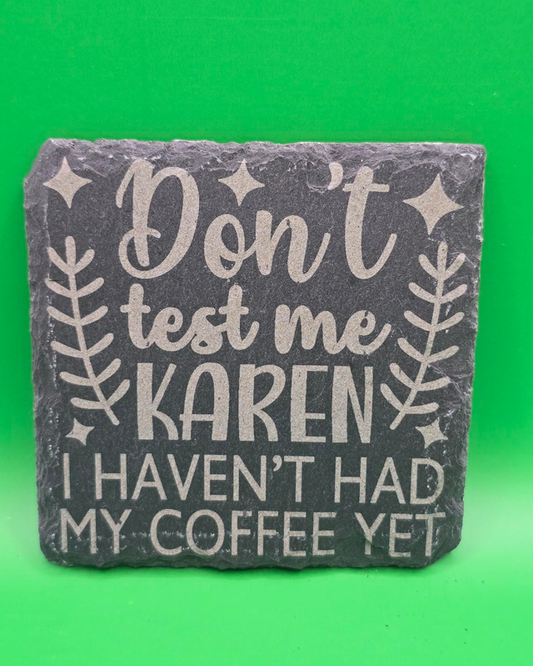 Don't test me karen i haven't had my coffee yet slate coaster