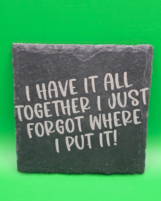 I have it all together i just forgot where i put it slate coaster
