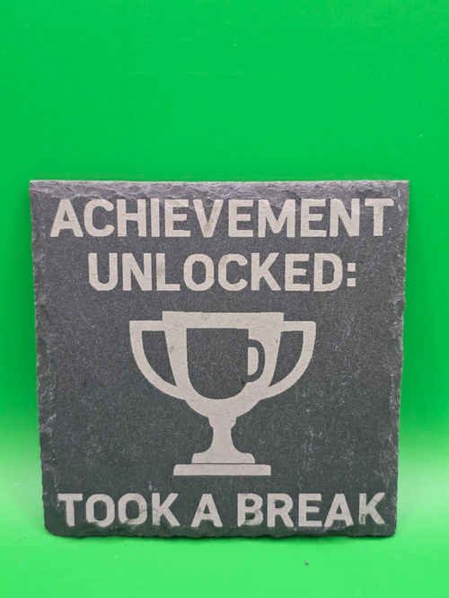 Achievement Unlocked: Took a break slate coaster