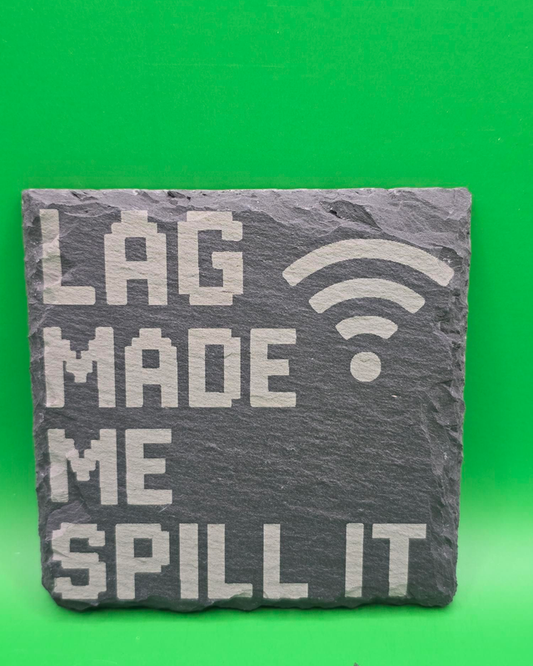 Lag made me spill it slate coaster