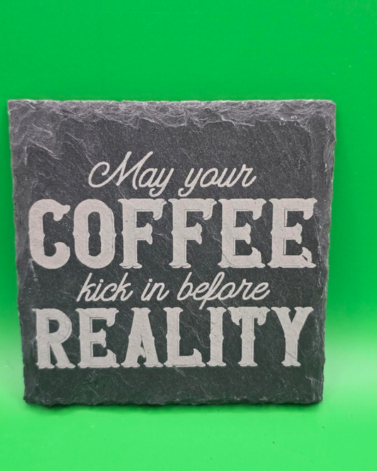 May your coffee kick in before reality slate coaster