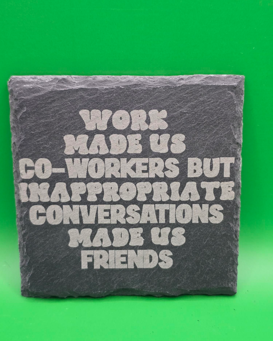Work made us co-workers engraved slate coaster